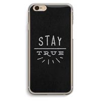 CaseCompany Stay true: iPhone 6 / 6S Transparant Hoesje