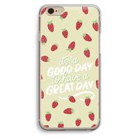 CaseCompany Don't forget to have a great day: iPhone 6 / 6S Transparant Hoesje