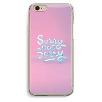 CaseCompany Sorry not sorry: iPhone 6 / 6S Transparant Hoesje