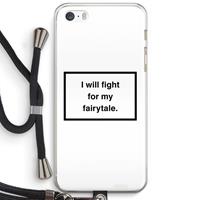 CaseCompany Fight for my fairytale: iPhone 5 / 5S / SE Transparant Hoesje met koord