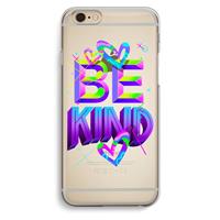 CaseCompany Be Kind: iPhone 6 / 6S Transparant Hoesje