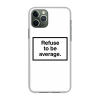 CaseCompany Refuse to be average: Volledig geprint iPhone 11 Pro Hoesje