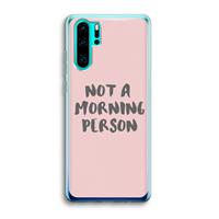 CaseCompany Morning person: Huawei P30 Pro Transparant Hoesje