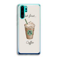CaseCompany But first coffee: Huawei P30 Pro Transparant Hoesje