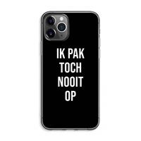 CaseCompany Ik pak nooit op - Zwart: iPhone 11 Pro Max Transparant Hoesje