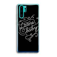 CaseCompany Laters, baby: Huawei P30 Pro Transparant Hoesje