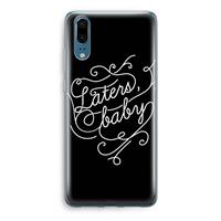 CaseCompany Laters, baby: Huawei P20 Transparant Hoesje
