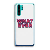 CaseCompany Whatever: Huawei P30 Pro Transparant Hoesje