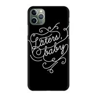 CaseCompany Laters, baby: Volledig geprint iPhone 11 Pro Max Hoesje