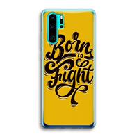 CaseCompany Born to Fight: Huawei P30 Pro Transparant Hoesje