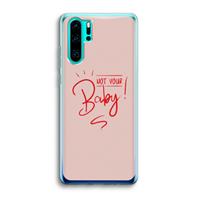 CaseCompany Not Your Baby: Huawei P30 Pro Transparant Hoesje