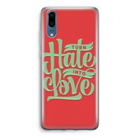 CaseCompany Turn hate into love: Huawei P20 Transparant Hoesje