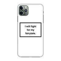 CaseCompany Fight for my fairytale: Volledig geprint iPhone 11 Pro Max Hoesje
