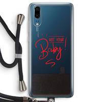 CaseCompany Not Your Baby: Huawei P20 Transparant Hoesje met koord