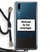 CaseCompany Refuse to be average: Huawei P20 Transparant Hoesje met koord