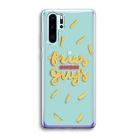 CaseCompany Always fries: Huawei P30 Pro Transparant Hoesje