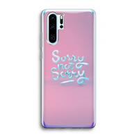 CaseCompany Sorry not sorry: Huawei P30 Pro Transparant Hoesje