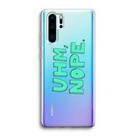 CaseCompany UHM, NOPE.: Huawei P30 Pro Transparant Hoesje