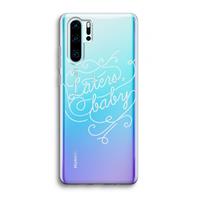 CaseCompany Laters, baby: Huawei P30 Pro Transparant Hoesje