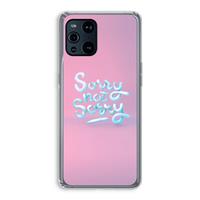 CaseCompany Sorry not sorry: Oppo Find X3 Pro Transparant Hoesje