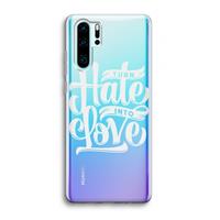 CaseCompany Turn hate into love: Huawei P30 Pro Transparant Hoesje