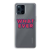 CaseCompany Whatever: Oppo Find X3 Transparant Hoesje