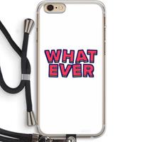 CaseCompany Whatever: iPhone 6 PLUS / 6S PLUS Transparant Hoesje met koord