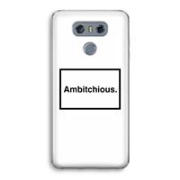 CaseCompany Ambitchious: LG G6 Transparant Hoesje