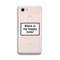 CaseCompany Black is my happy color: Google Pixel 3 Transparant Hoesje