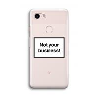 CaseCompany Not your business: Google Pixel 3 Transparant Hoesje