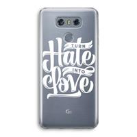CaseCompany Turn hate into love: LG G6 Transparant Hoesje