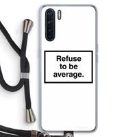 CaseCompany Refuse to be average: Oppo A91 Transparant Hoesje met koord