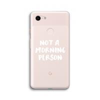 CaseCompany Morning person: Google Pixel 3 XL Transparant Hoesje
