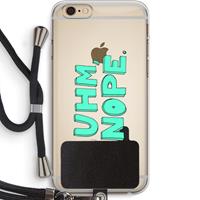 CaseCompany UHM, NOPE.: iPhone 6 PLUS / 6S PLUS Transparant Hoesje met koord