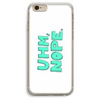 CaseCompany UHM, NOPE.: iPhone 6 Plus / 6S Plus Transparant Hoesje