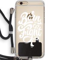CaseCompany Born to Fight: iPhone 6 PLUS / 6S PLUS Transparant Hoesje met koord
