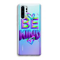 CaseCompany Be Kind: Huawei P30 Pro Transparant Hoesje