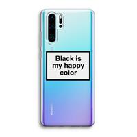 CaseCompany Black is my happy color: Huawei P30 Pro Transparant Hoesje