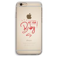 CaseCompany Not Your Baby: iPhone 6 Plus / 6S Plus Transparant Hoesje