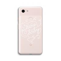CaseCompany Laters, baby: Google Pixel 3 XL Transparant Hoesje
