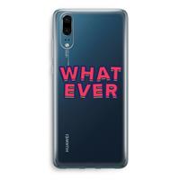 CaseCompany Whatever: Huawei P20 Transparant Hoesje