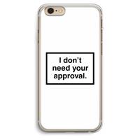 CaseCompany Don't need approval: iPhone 6 Plus / 6S Plus Transparant Hoesje