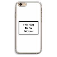 CaseCompany Fight for my fairytale: iPhone 6 Plus / 6S Plus Transparant Hoesje