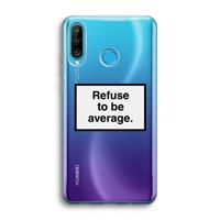 CaseCompany Refuse to be average: Huawei P30 Lite Transparant Hoesje