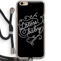 CaseCompany Laters, baby: iPhone 6 / 6S Transparant Hoesje met koord