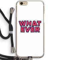 CaseCompany Whatever: iPhone 6 / 6S Transparant Hoesje met koord