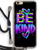 CaseCompany Be Kind: iPhone 6 / 6S Transparant Hoesje met koord