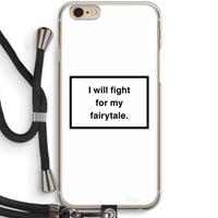CaseCompany Fight for my fairytale: iPhone 6 / 6S Transparant Hoesje met koord