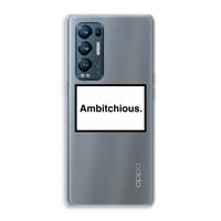 CaseCompany Ambitchious: Oppo Find X3 Neo Transparant Hoesje