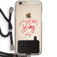 CaseCompany Not Your Baby: iPhone 6 / 6S Transparant Hoesje met koord